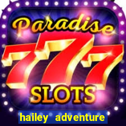 hailey adventure mod apk unlimited money