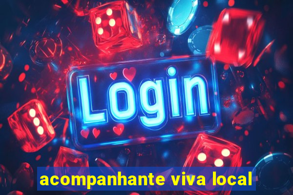 acompanhante viva local