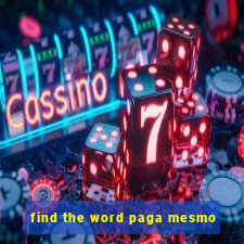 find the word paga mesmo