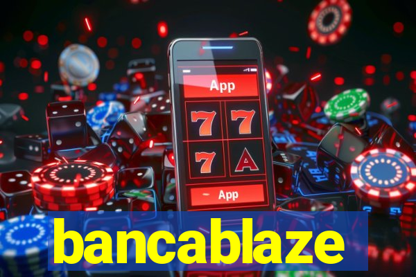 bancablaze