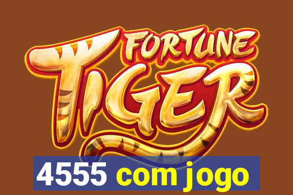 4555 com jogo