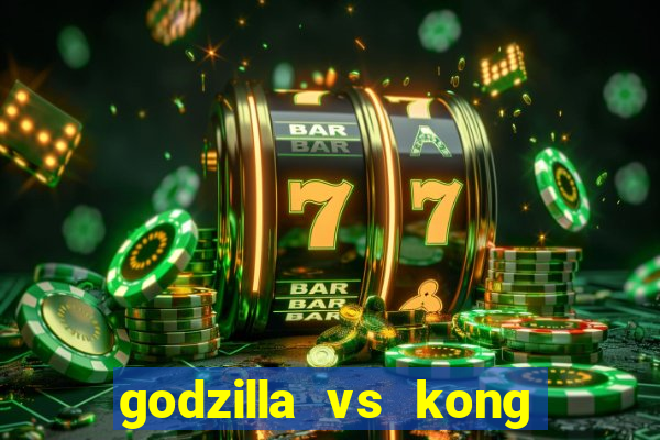 godzilla vs kong filme completo dublado