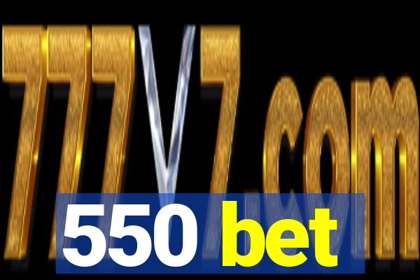 550 bet