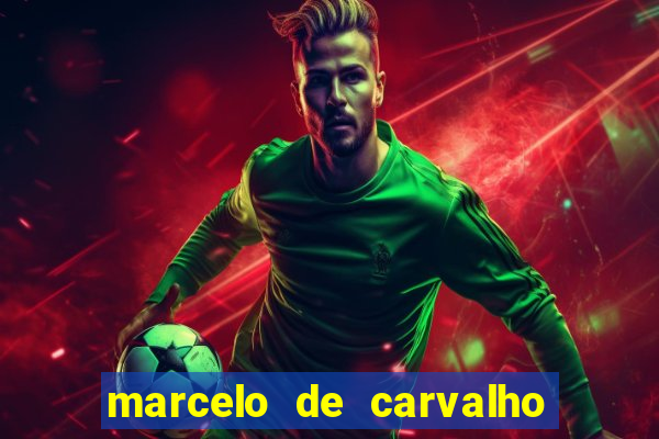 marcelo de carvalho fortuna estimada