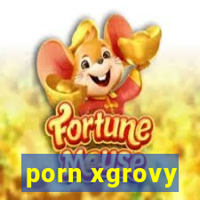 porn xgrovy