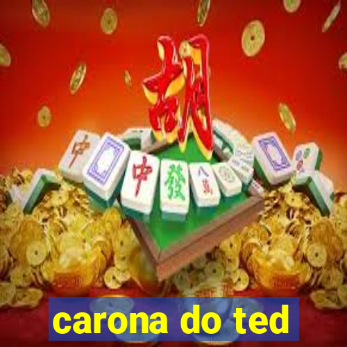 carona do ted