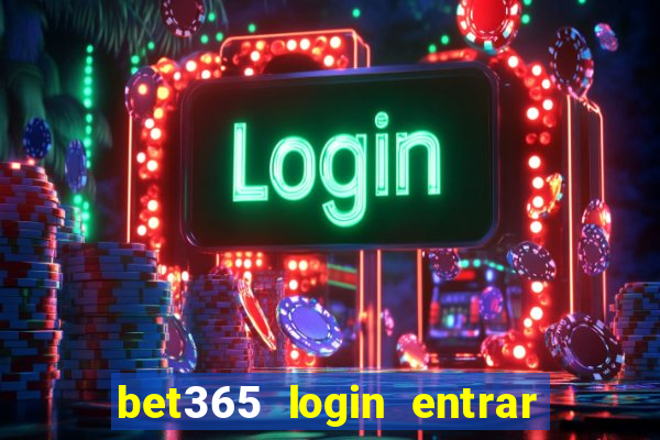 bet365 login entrar agora direto