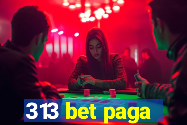 313 bet paga