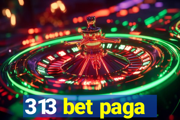 313 bet paga