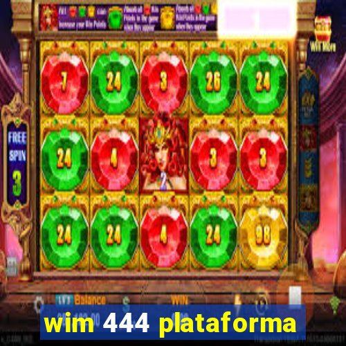 wim 444 plataforma