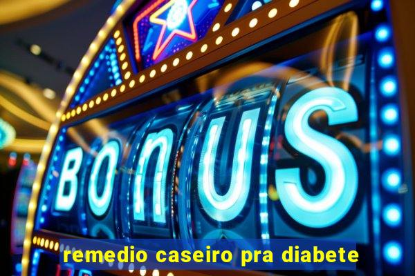 remedio caseiro pra diabete