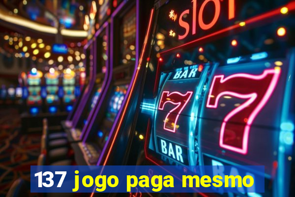 137 jogo paga mesmo