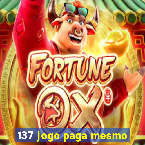 137 jogo paga mesmo