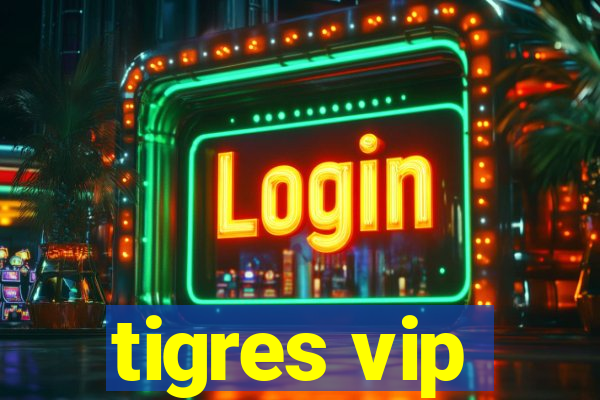 tigres vip