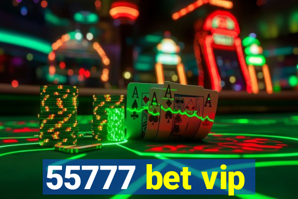 55777 bet vip