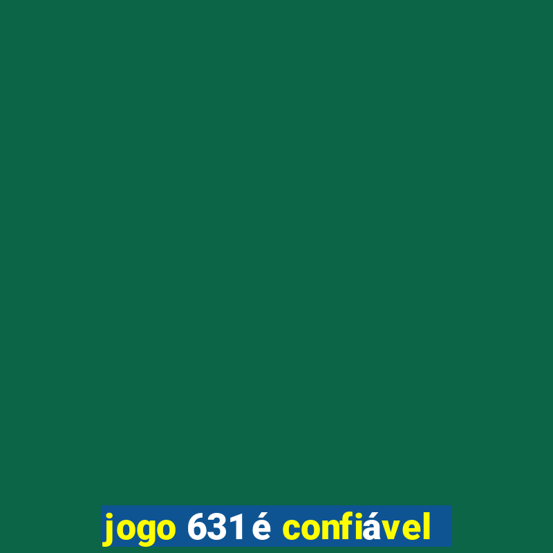 jogo 631 é confiável