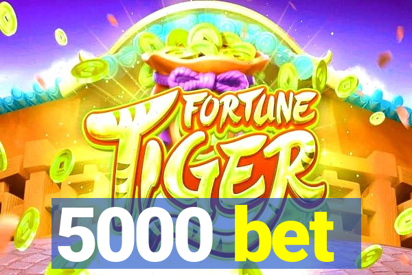 5000 bet