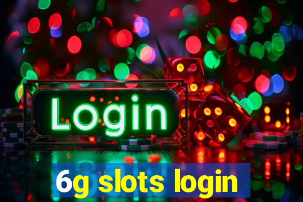 6g slots login