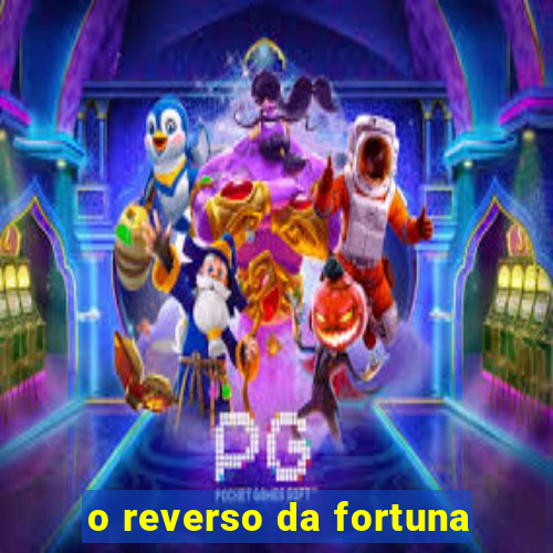 o reverso da fortuna