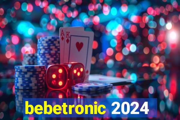 bebetronic 2024