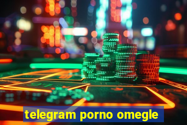 telegram porno omegle