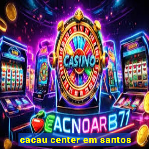 cacau center em santos