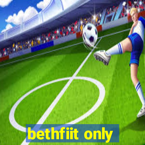 bethfiit only