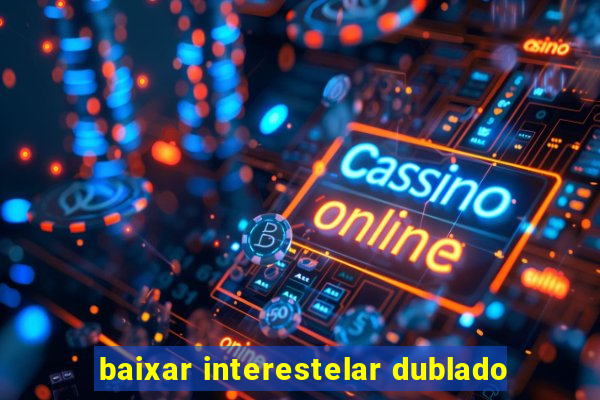 baixar interestelar dublado