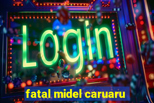 fatal midel caruaru