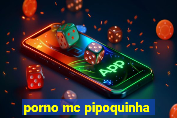 porno mc pipoquinha