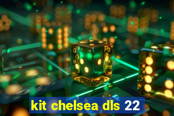 kit chelsea dls 22