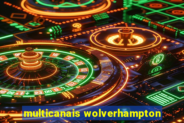 multicanais wolverhampton