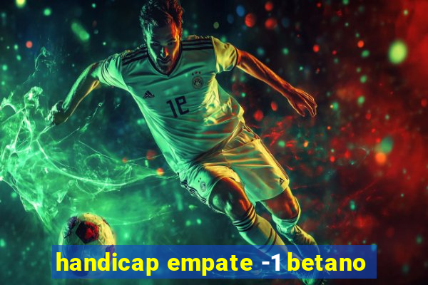 handicap empate -1 betano