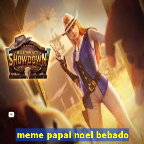 meme papai noel bebado