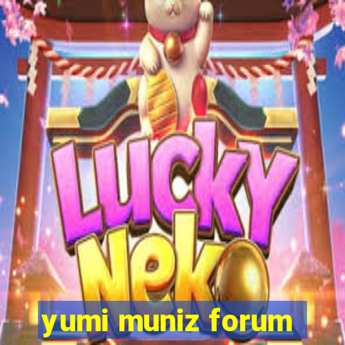 yumi muniz forum