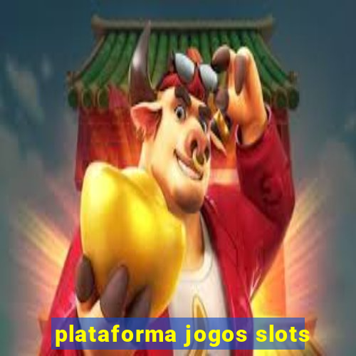 plataforma jogos slots