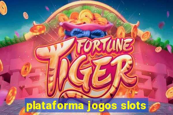 plataforma jogos slots