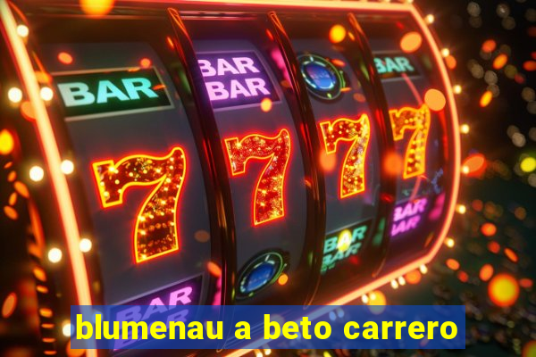 blumenau a beto carrero