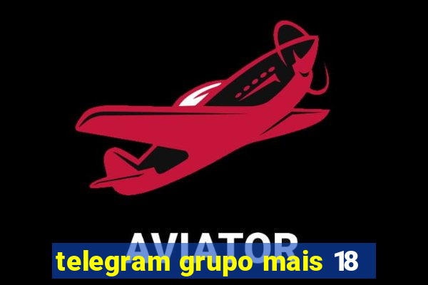 telegram grupo mais 18