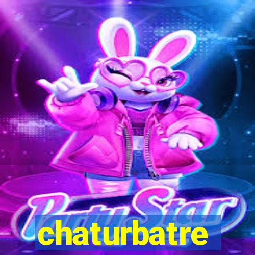 chaturbatre