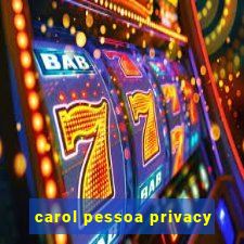 carol pessoa privacy