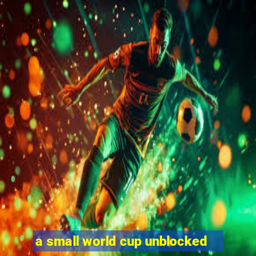 a small world cup unblocked
