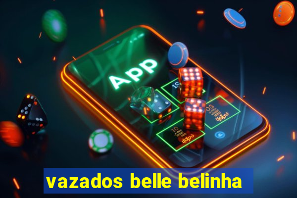 vazados belle belinha