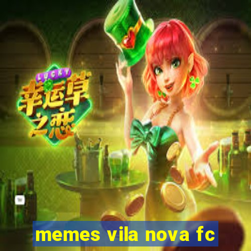memes vila nova fc