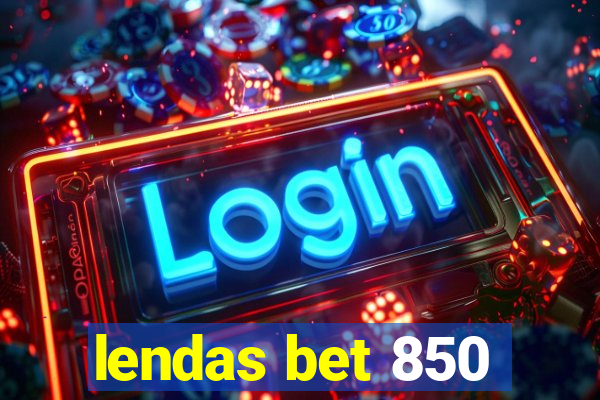 lendas bet 850
