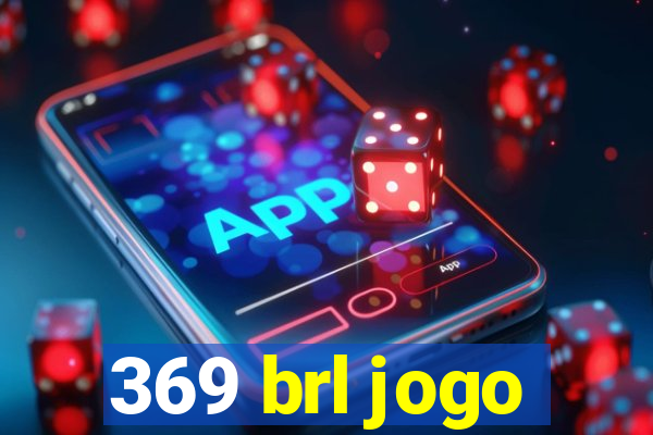 369 brl jogo