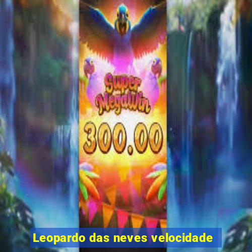 Leopardo das neves velocidade