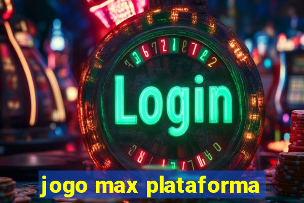 jogo max plataforma