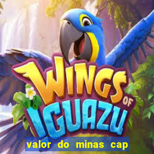 valor do minas cap dessa semana