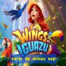 valor do minas cap dessa semana